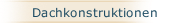 Dachkonstruktionen