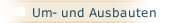 Um- und Ausbauten